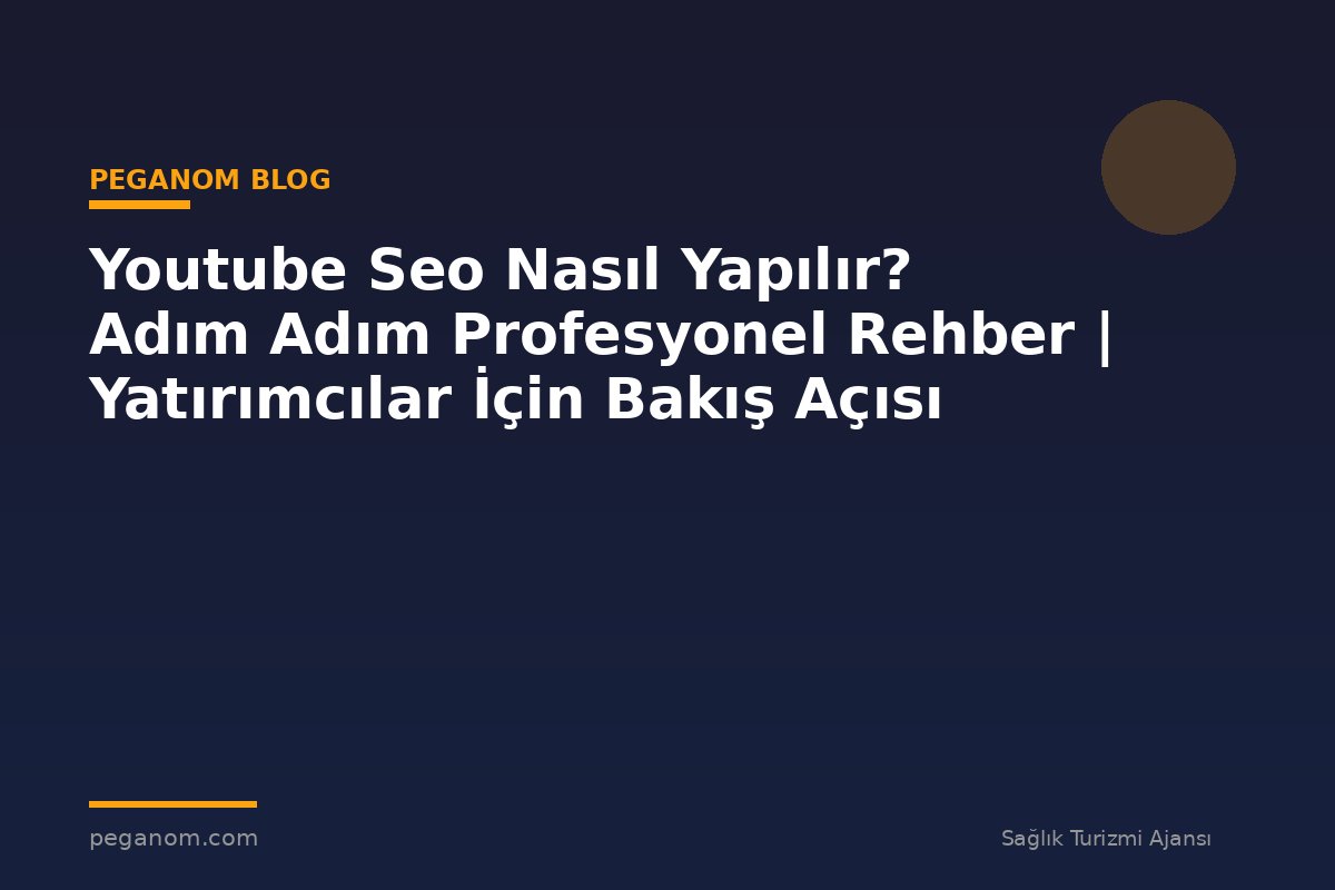 Youtube Seo Nasıl Yapılır? Adım Adım Profesyonel Rehber | Yatırımcılar İçin Bakış Açısı