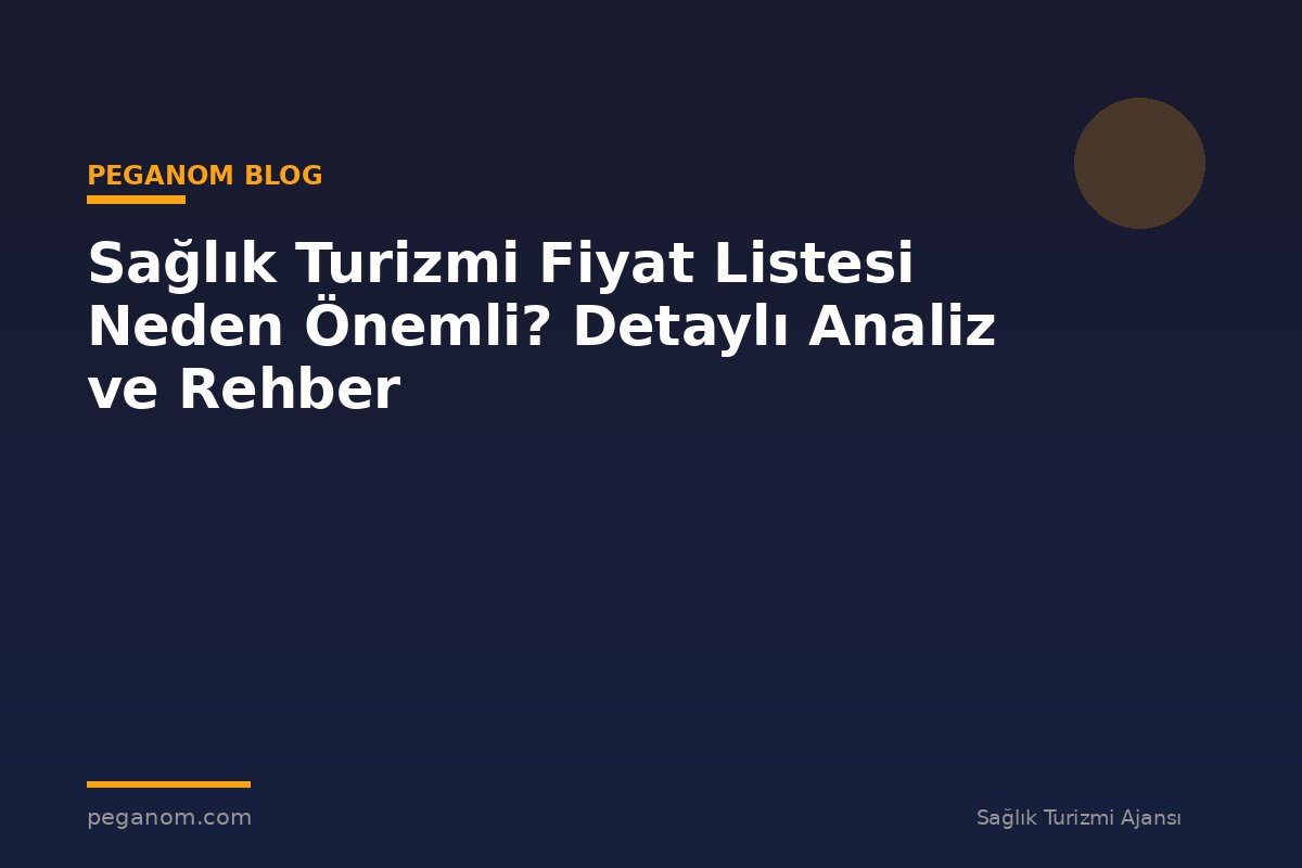 Sağlık Turizmi Fiyat Listesi Neden Önemli? Detaylı Analiz ve Rehber