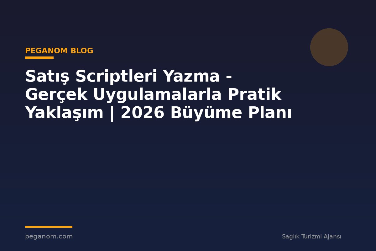Satış Scriptleri Yazma - Gerçek Uygulamalarla Pratik Yaklaşım | 2026 Büyüme Planı