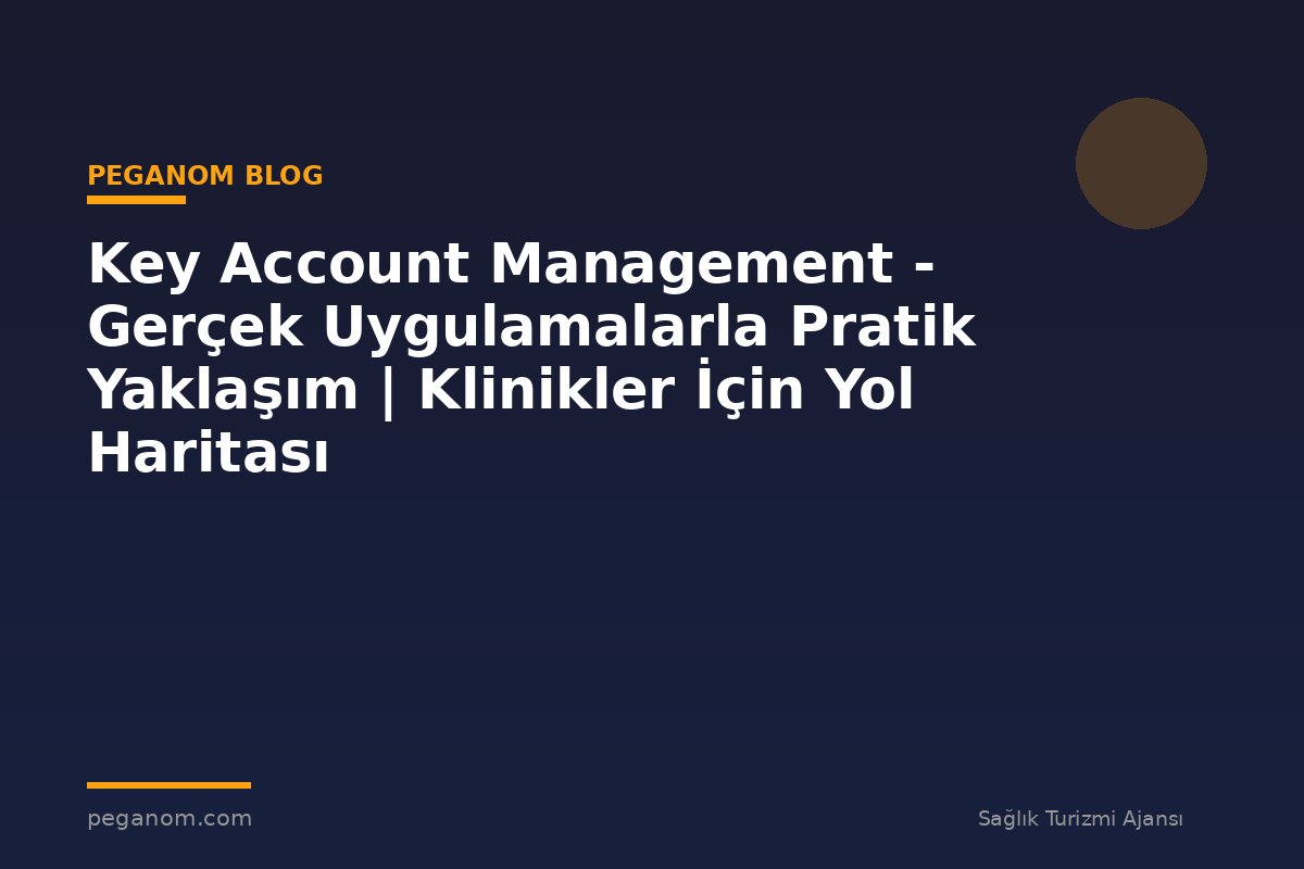 Key Account Management - Gerçek Uygulamalarla Pratik Yaklaşım | Klinikler İçin Yol Haritası