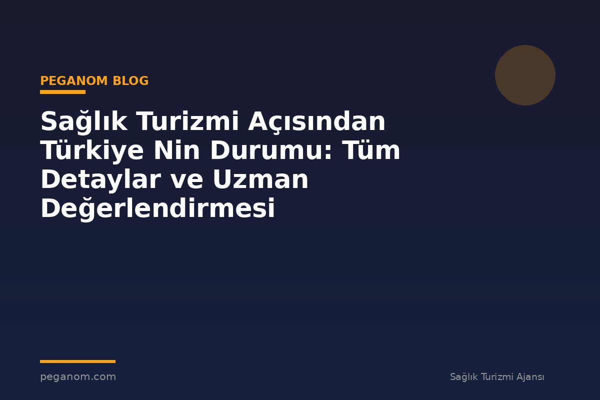 Sağlık Turizmi Açısından Türkiye Nin Durumu: Tüm Detaylar ve Uzman Değerlendirmesi