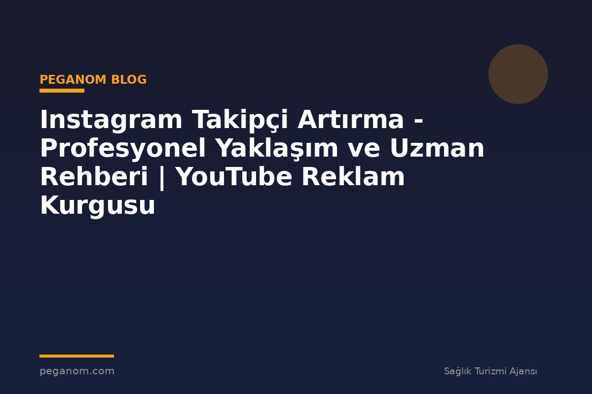 Instagram Takipçi Artırma - Profesyonel Yaklaşım ve Uzman Rehberi | YouTube Reklam Kurgusu