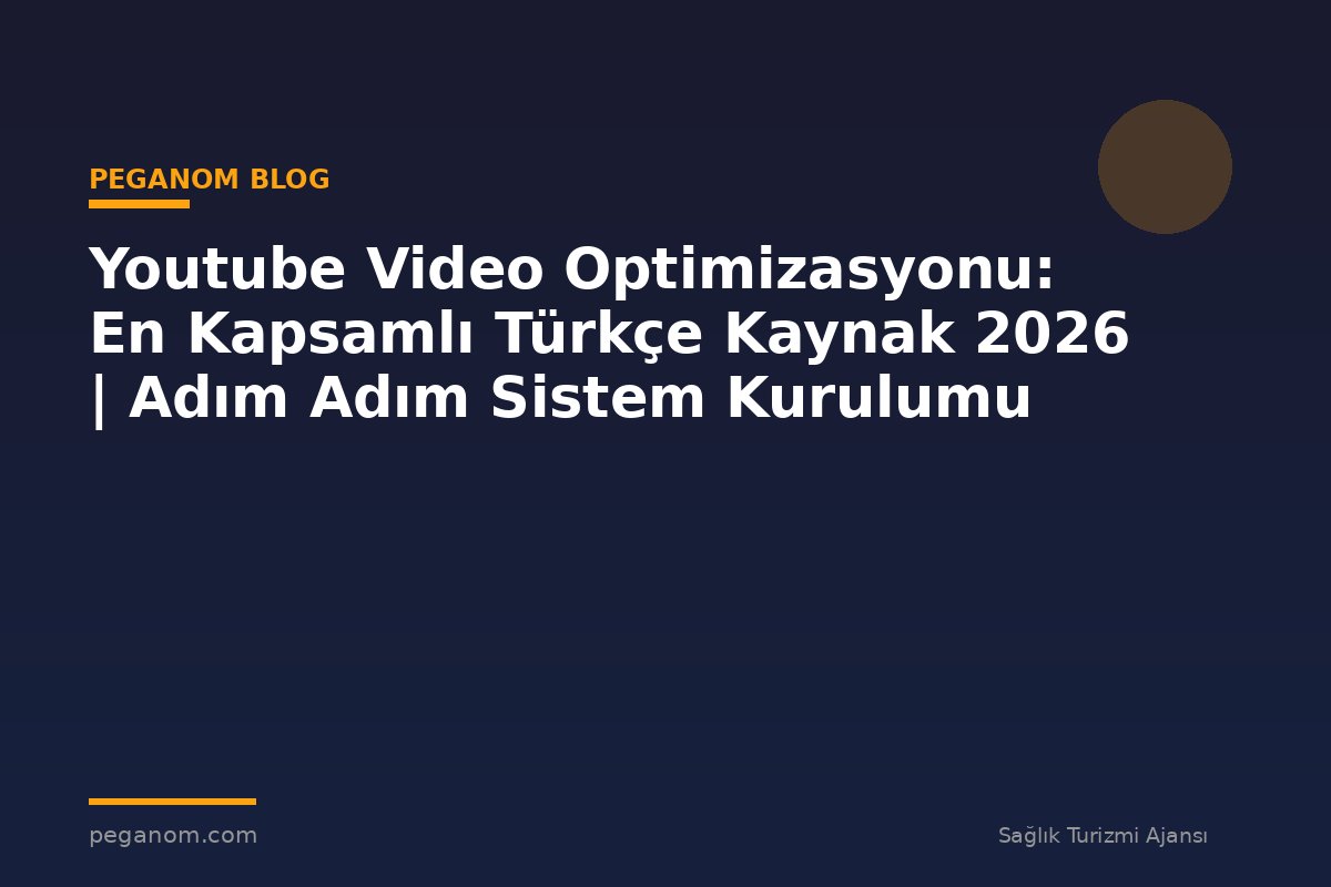 Youtube Video Optimizasyonu: En Kapsamlı Türkçe Kaynak 2026 | Adım Adım Sistem Kurulumu