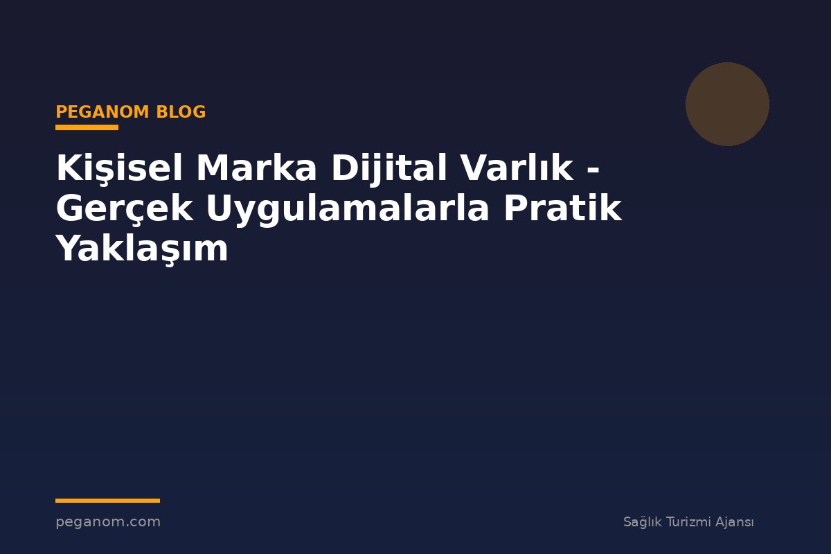 Kişisel Marka Dijital Varlık - Gerçek Uygulamalarla Pratik Yaklaşım