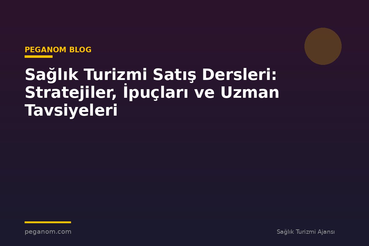 Sağlık Turizmi Satış Dersleri: Stratejiler, İpuçları ve Uzman Tavsiyeleri