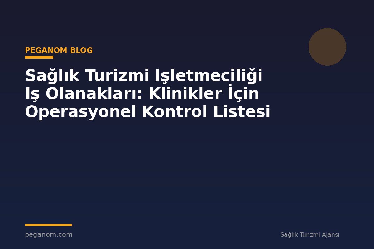 Sağlık Turizmi Işletmeciliği Iş Olanakları: Klinikler İçin Operasyonel Kontrol Listesi