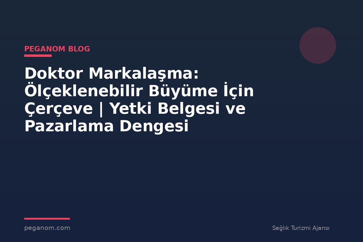 Doktor Markalaşma: Ölçeklenebilir Büyüme İçin Çerçeve | Yetki Belgesi ve Pazarlama Dengesi