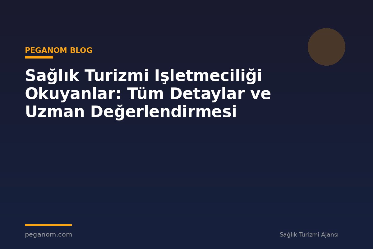 Sağlık Turizmi Işletmeciliği Okuyanlar: Tüm Detaylar ve Uzman Değerlendirmesi