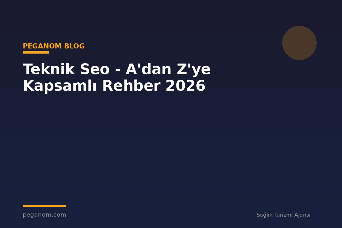 Teknik Seo - A'dan Z'ye Kapsamlı Rehber 2026