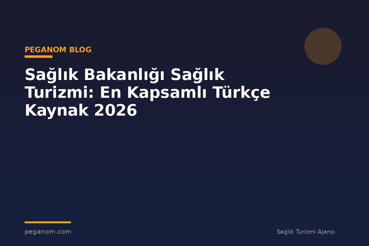 Sağlık Bakanlığı Sağlık Turizmi: En Kapsamlı Türkçe Kaynak 2026