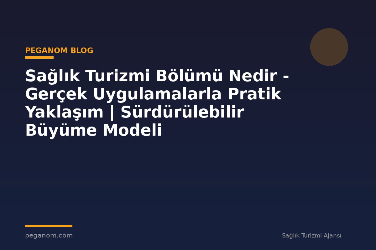 Sağlık Turizmi Bölümü Nedir - Gerçek Uygulamalarla Pratik Yaklaşım | Sürdürülebilir Büyüme Modeli