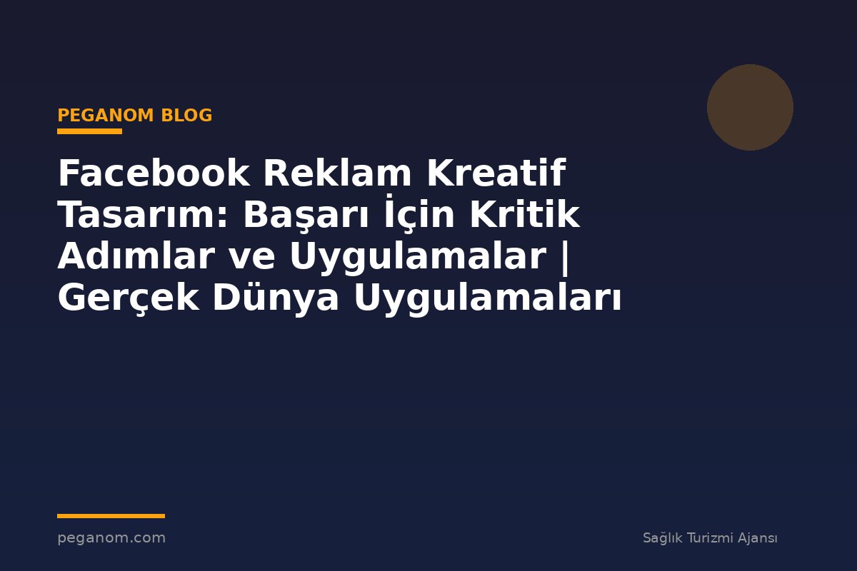 Facebook Reklam Kreatif Tasarım: Başarı İçin Kritik Adımlar ve Uygulamalar | Gerçek Dünya Uygulamaları