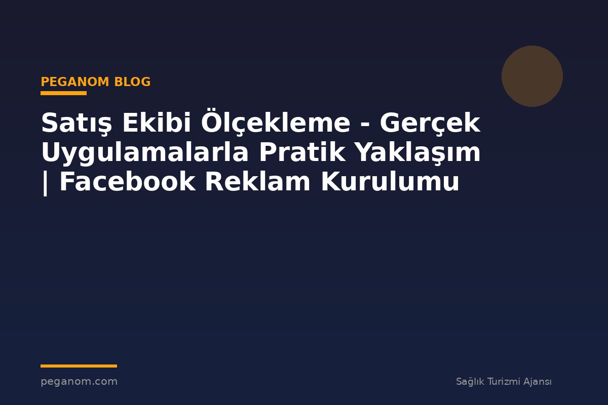 Satış Ekibi Ölçekleme - Gerçek Uygulamalarla Pratik Yaklaşım | Facebook Reklam Kurulumu