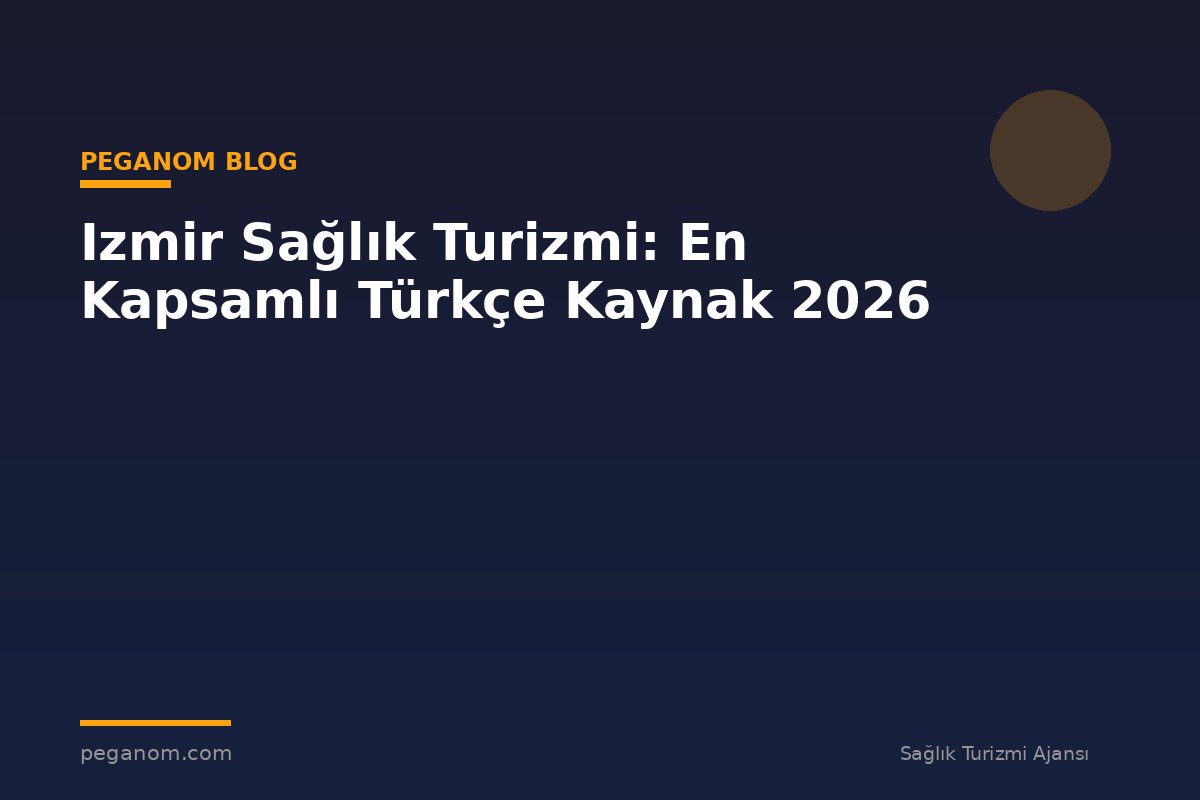 Izmir Sağlık Turizmi: En Kapsamlı Türkçe Kaynak 2026