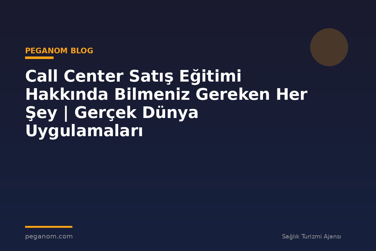 Call Center Satış Eğitimi Hakkında Bilmeniz Gereken Her Şey | Gerçek Dünya Uygulamaları