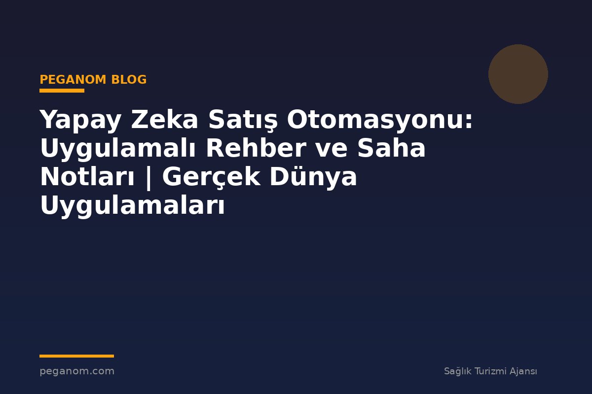 Yapay Zeka Satış Otomasyonu: Uygulamalı Rehber ve Saha Notları | Gerçek Dünya Uygulamaları