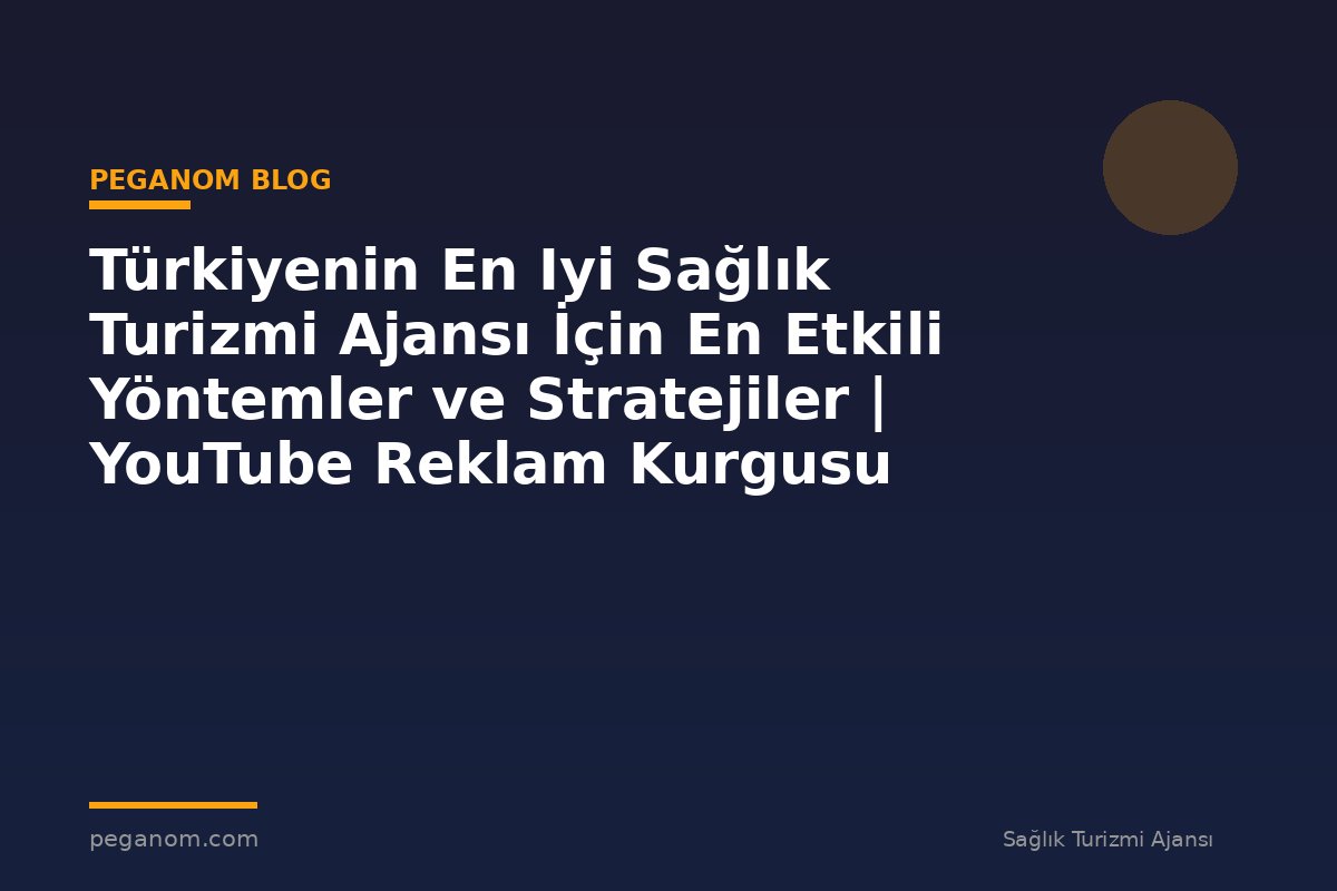 Türkiyenin En Iyi Sağlık Turizmi Ajansı İçin En Etkili Yöntemler ve Stratejiler | YouTube Reklam Kurgusu