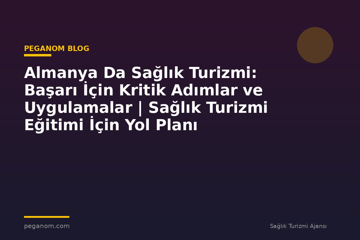 Almanya Da Sağlık Turizmi: Başarı İçin Kritik Adımlar ve Uygulamalar | Sağlık Turizmi Eğitimi İçin Yol Planı