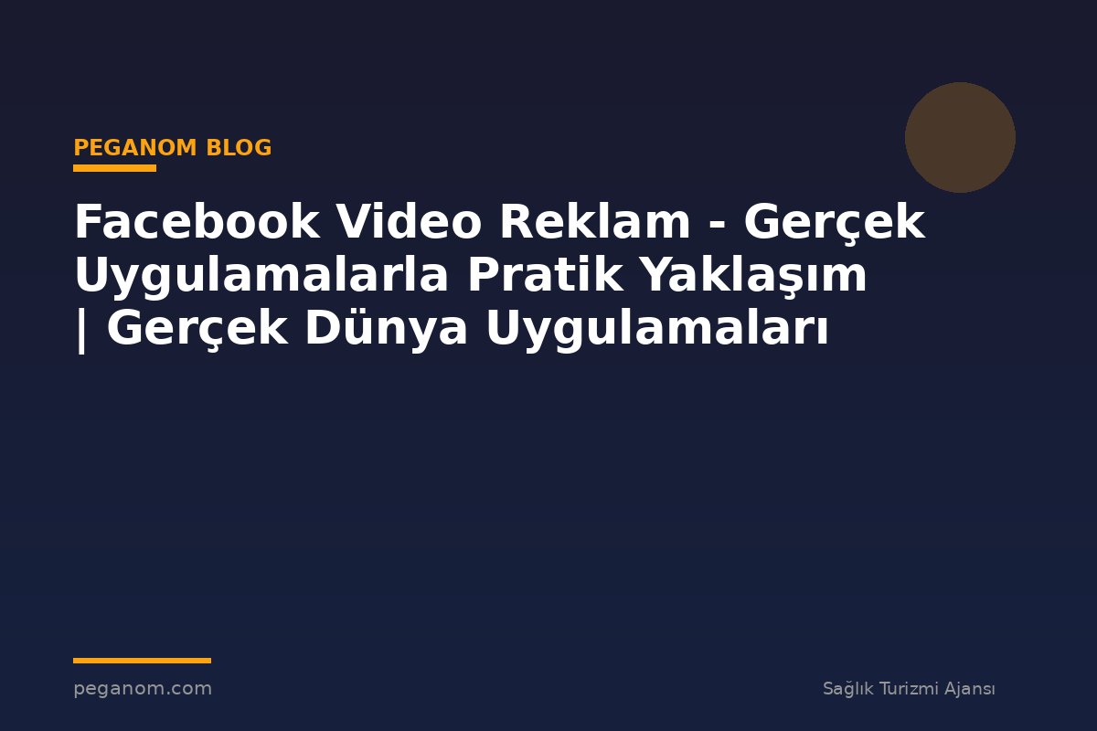 Facebook Video Reklam - Gerçek Uygulamalarla Pratik Yaklaşım | Gerçek Dünya Uygulamaları