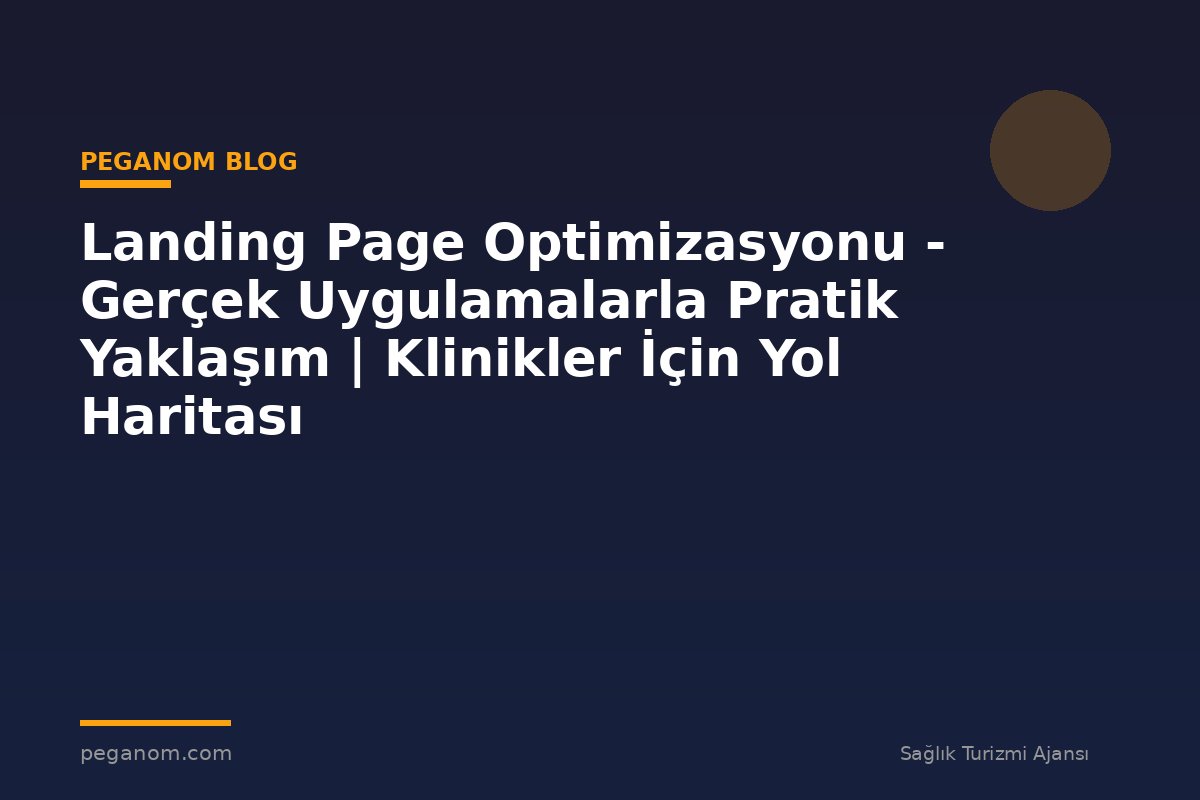 Landing Page Optimizasyonu - Gerçek Uygulamalarla Pratik Yaklaşım | Klinikler İçin Yol Haritası