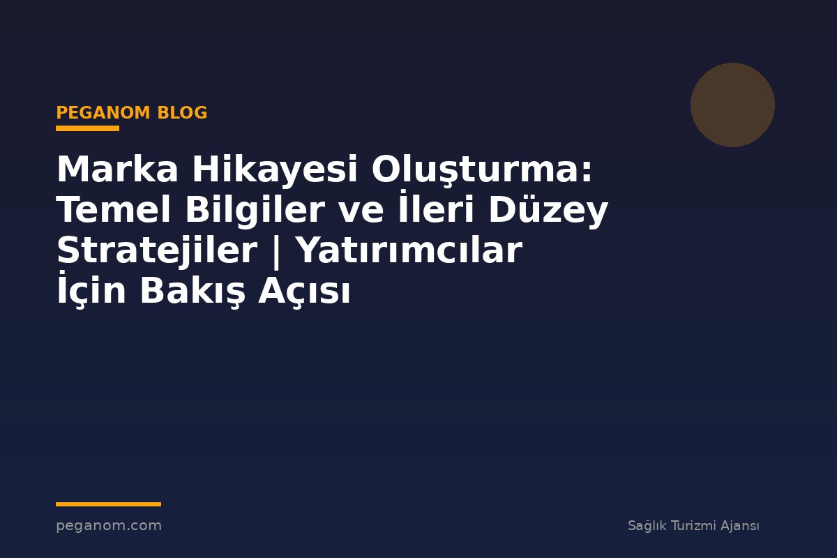 Marka Hikayesi Oluşturma: Temel Bilgiler ve İleri Düzey Stratejiler | Yatırımcılar İçin Bakış Açısı