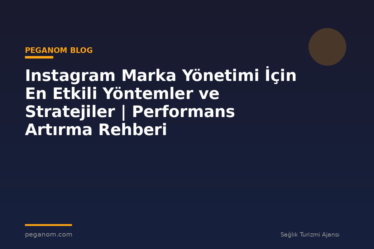 Instagram Marka Yönetimi İçin En Etkili Yöntemler ve Stratejiler | Performans Artırma Rehberi