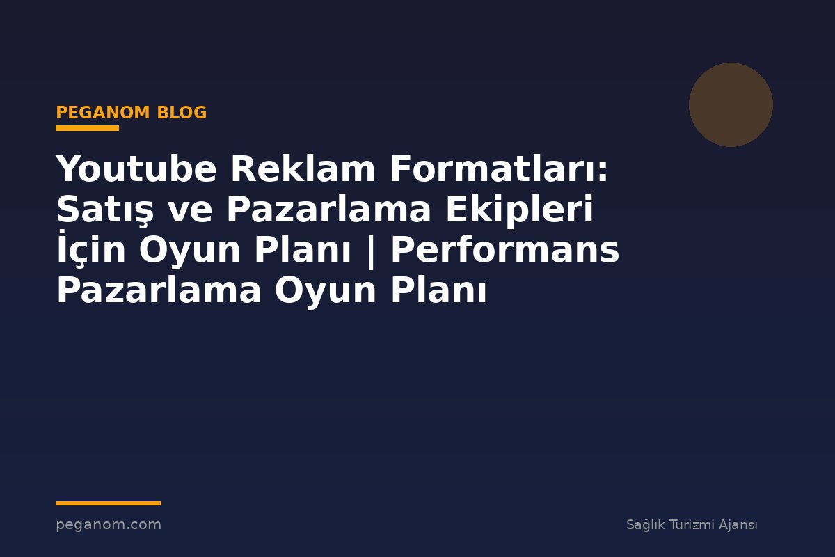 Youtube Reklam Formatları: Satış ve Pazarlama Ekipleri İçin Oyun Planı | Performans Pazarlama Oyun Planı