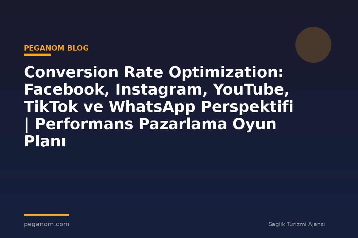Conversion Rate Optimization: Facebook, Instagram, YouTube, TikTok ve WhatsApp Perspektifi | Performans Pazarlama Oyun Planı