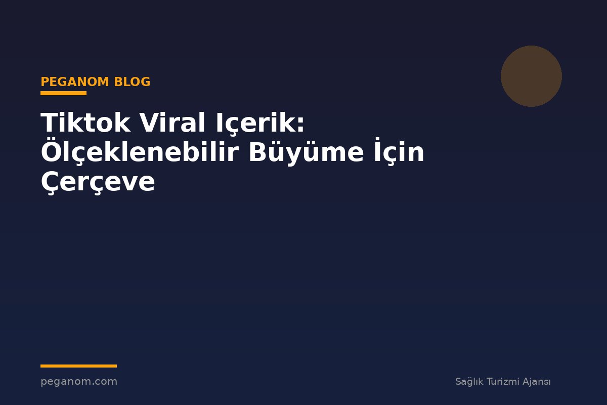 Tiktok Viral Içerik: Ölçeklenebilir Büyüme İçin Çerçeve