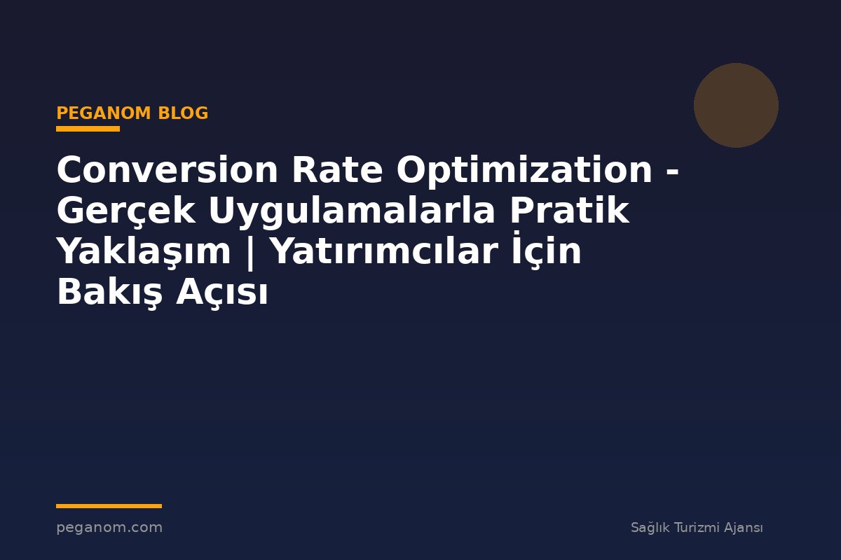 Conversion Rate Optimization - Gerçek Uygulamalarla Pratik Yaklaşım | Yatırımcılar İçin Bakış Açısı