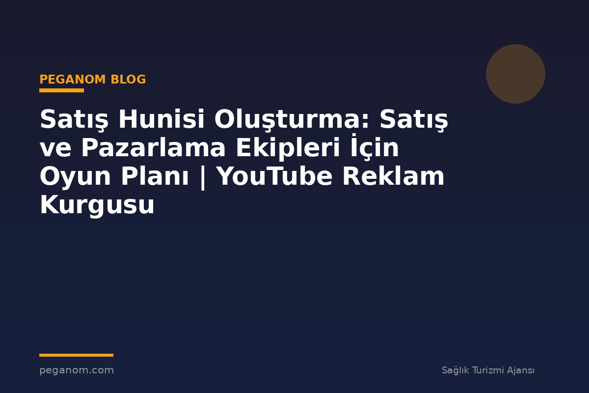 Satış Hunisi Oluşturma: Satış ve Pazarlama Ekipleri İçin Oyun Planı | YouTube Reklam Kurgusu