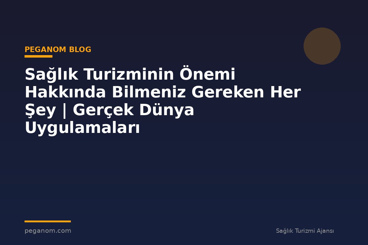 Sağlık Turizminin Önemi Hakkında Bilmeniz Gereken Her Şey | Gerçek Dünya Uygulamaları