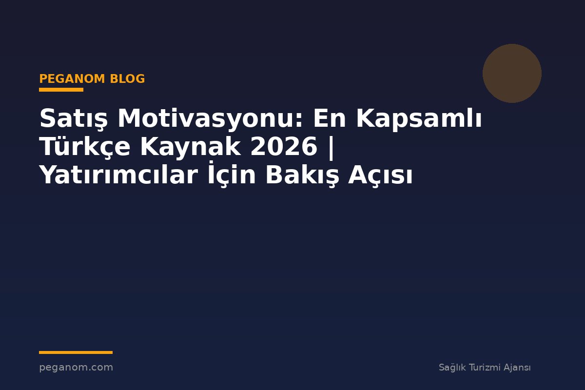Satış Motivasyonu: En Kapsamlı Türkçe Kaynak 2026 | Yatırımcılar İçin Bakış Açısı