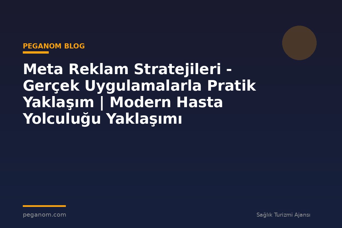 Meta Reklam Stratejileri - Gerçek Uygulamalarla Pratik Yaklaşım | Modern Hasta Yolculuğu Yaklaşımı