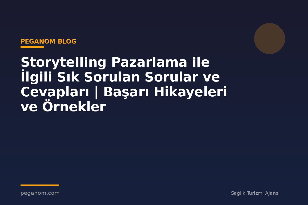 Storytelling Pazarlama ile İlgili Sık Sorulan Sorular ve Cevapları | Başarı Hikayeleri ve Örnekler