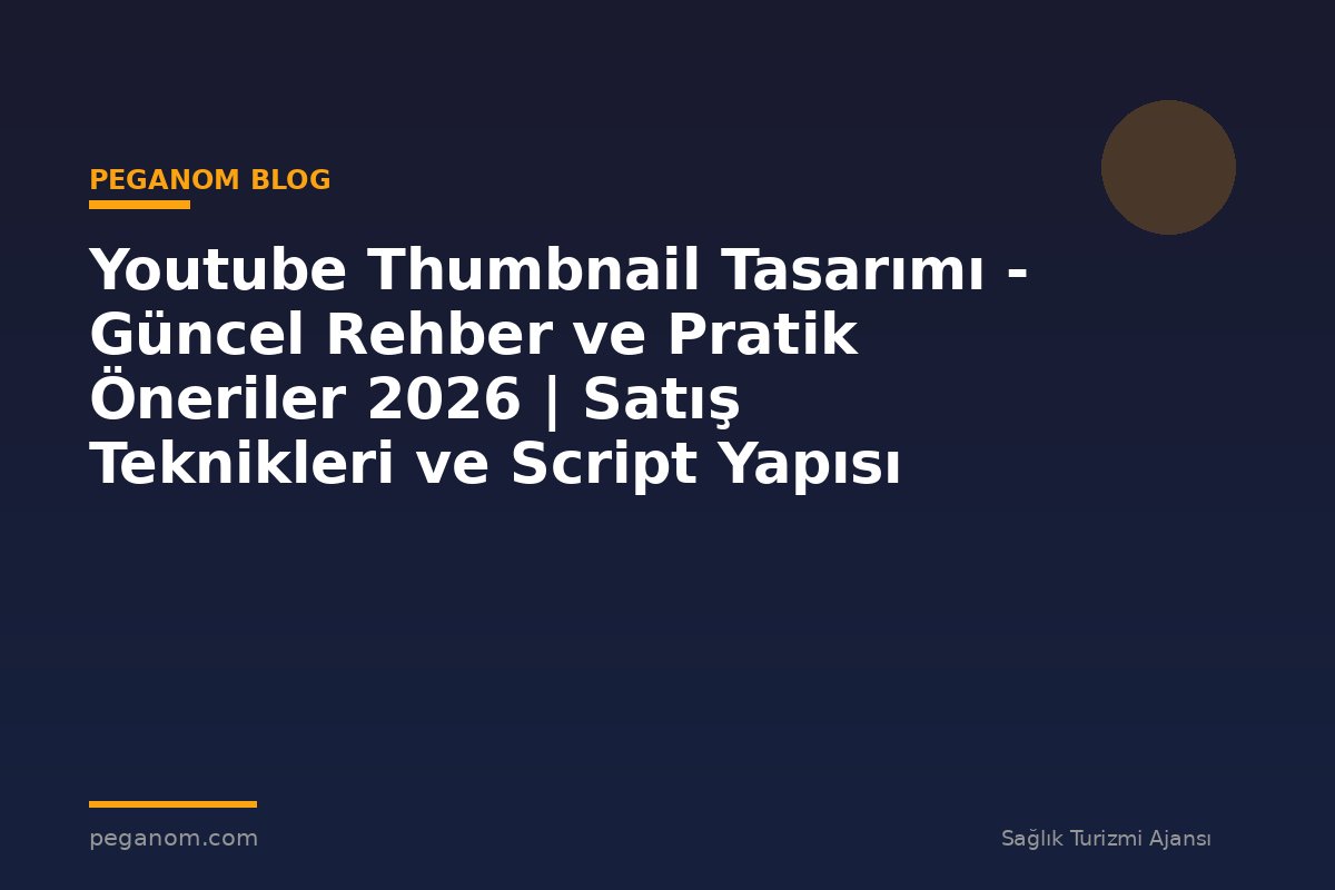 Youtube Thumbnail Tasarımı - Güncel Rehber ve Pratik Öneriler 2026 | Satış Teknikleri ve Script Yapısı