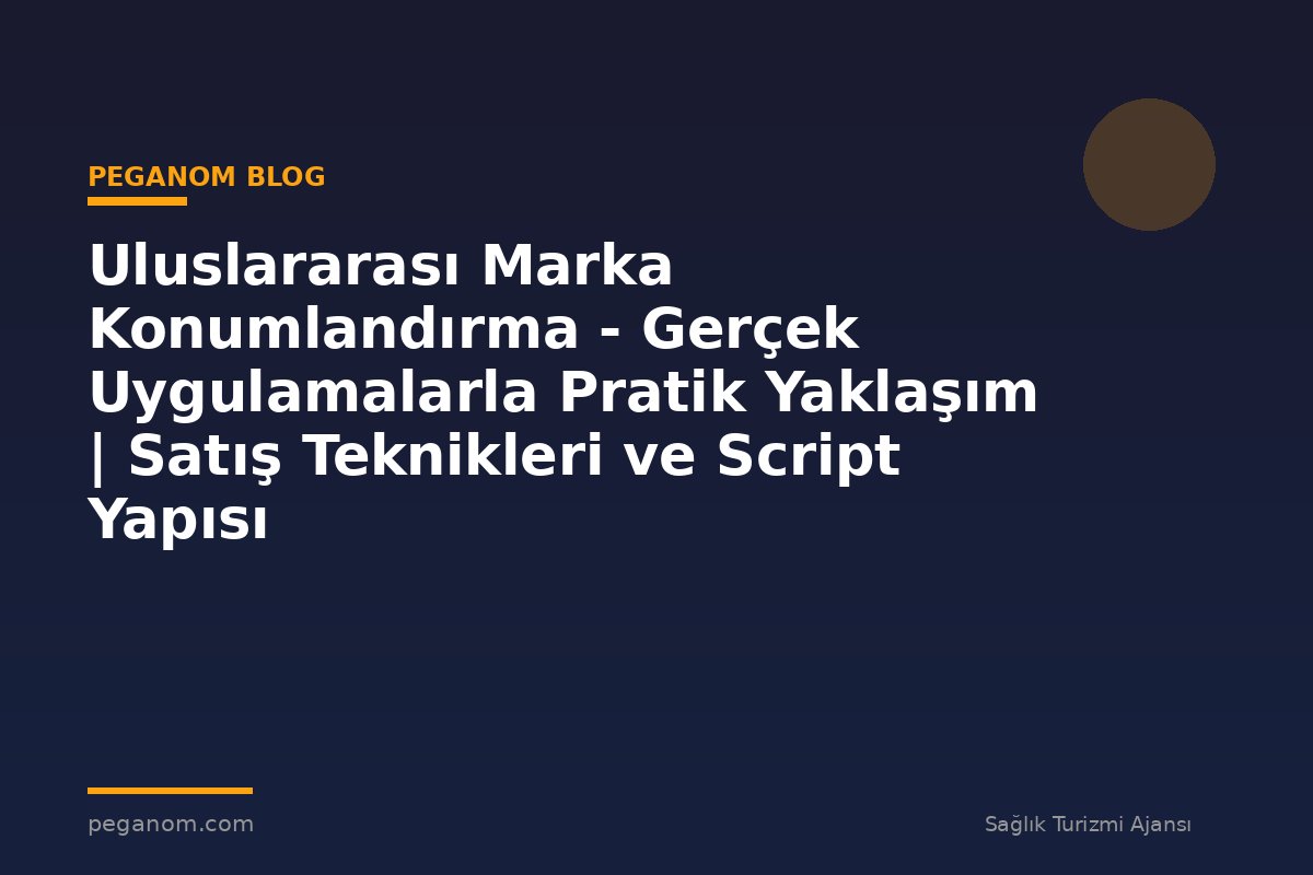 Uluslararası Marka Konumlandırma - Gerçek Uygulamalarla Pratik Yaklaşım | Satış Teknikleri ve Script Yapısı