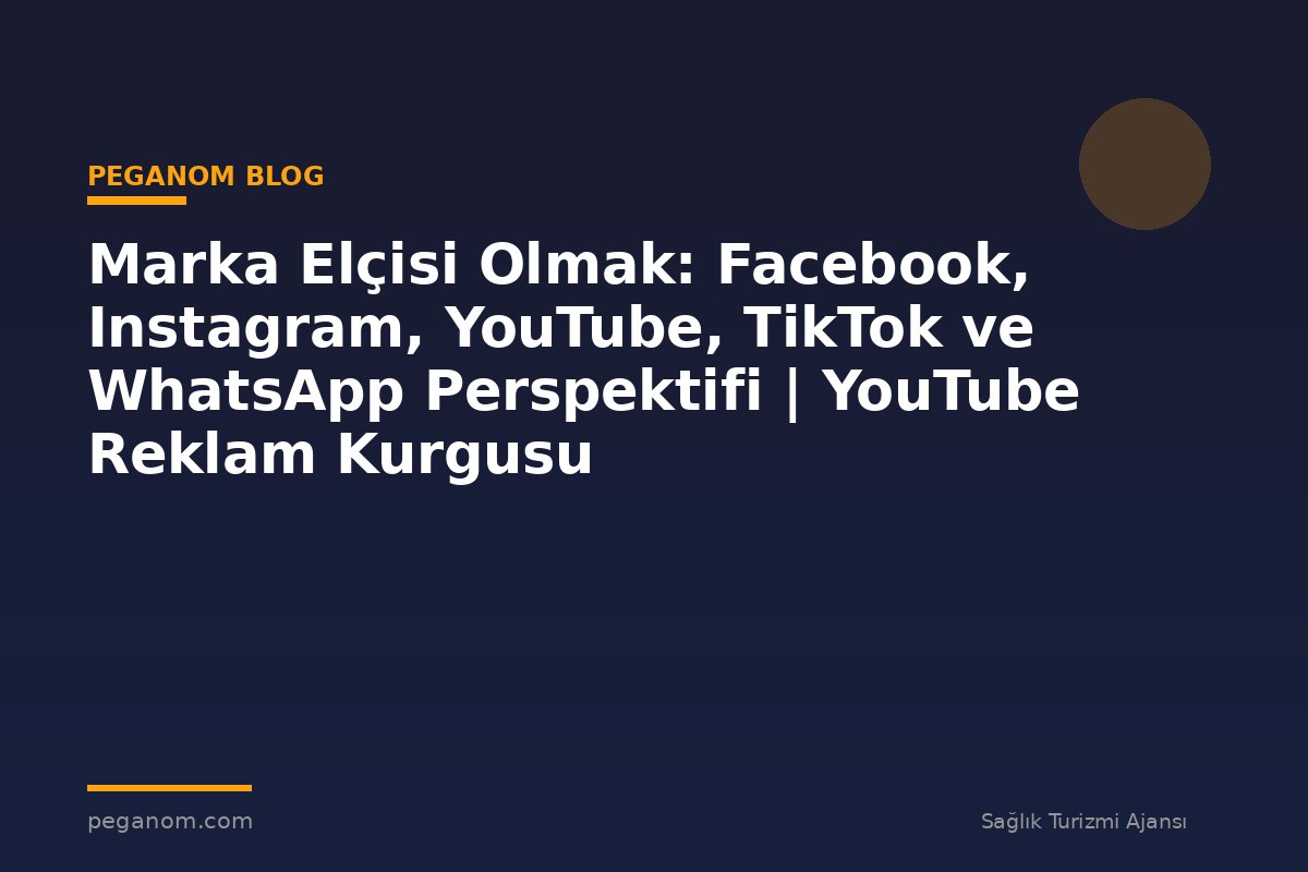 Marka Elçisi Olmak: Facebook, Instagram, YouTube, TikTok ve WhatsApp Perspektifi | YouTube Reklam Kurgusu