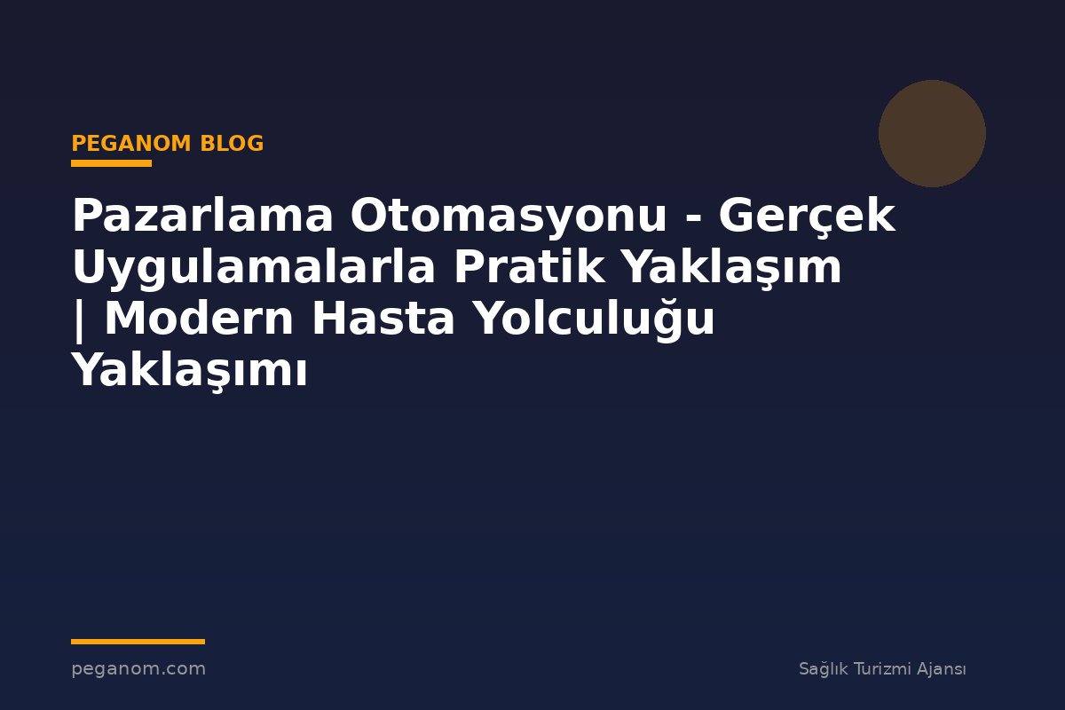 Pazarlama Otomasyonu - Gerçek Uygulamalarla Pratik Yaklaşım | Modern Hasta Yolculuğu Yaklaşımı