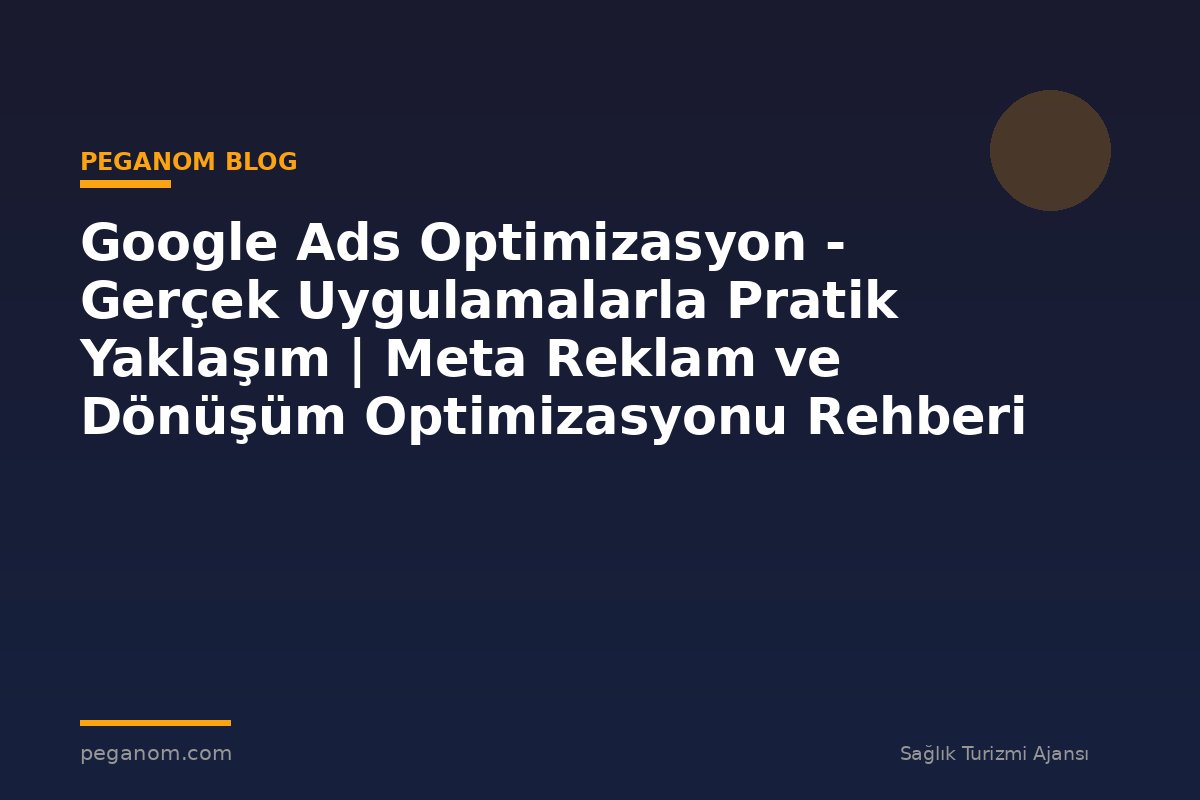 Google Ads Optimizasyon - Gerçek Uygulamalarla Pratik Yaklaşım | Meta Reklam ve Dönüşüm Optimizasyonu Rehberi