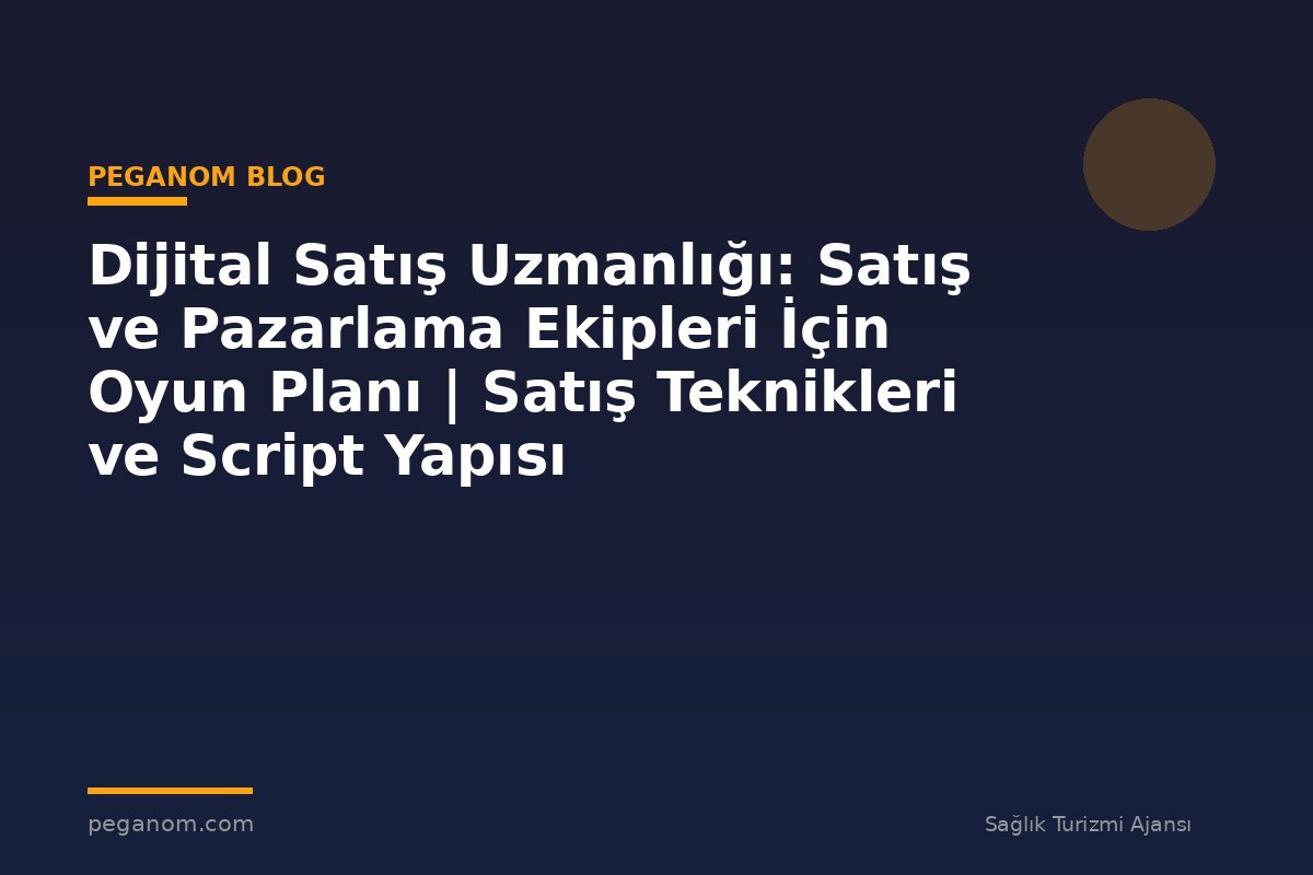 Dijital Satış Uzmanlığı: Satış ve Pazarlama Ekipleri İçin Oyun Planı | Satış Teknikleri ve Script Yapısı
