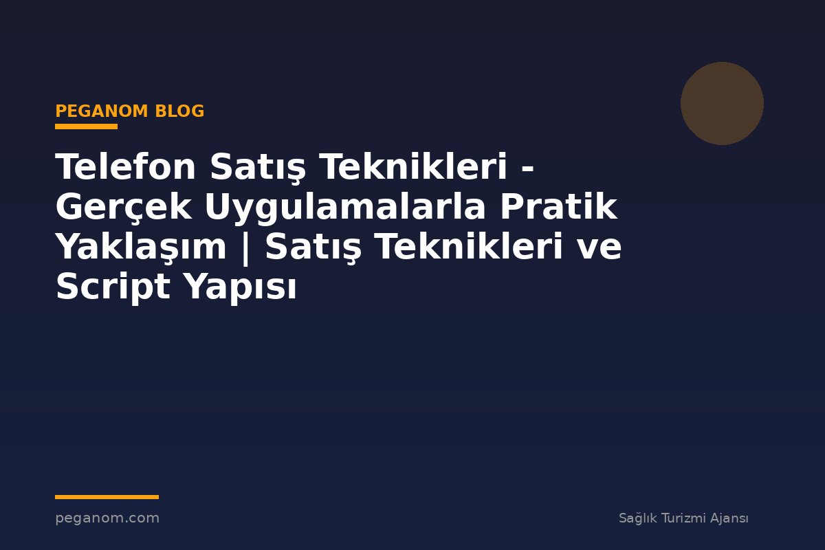 Telefon Satış Teknikleri - Gerçek Uygulamalarla Pratik Yaklaşım | Satış Teknikleri ve Script Yapısı