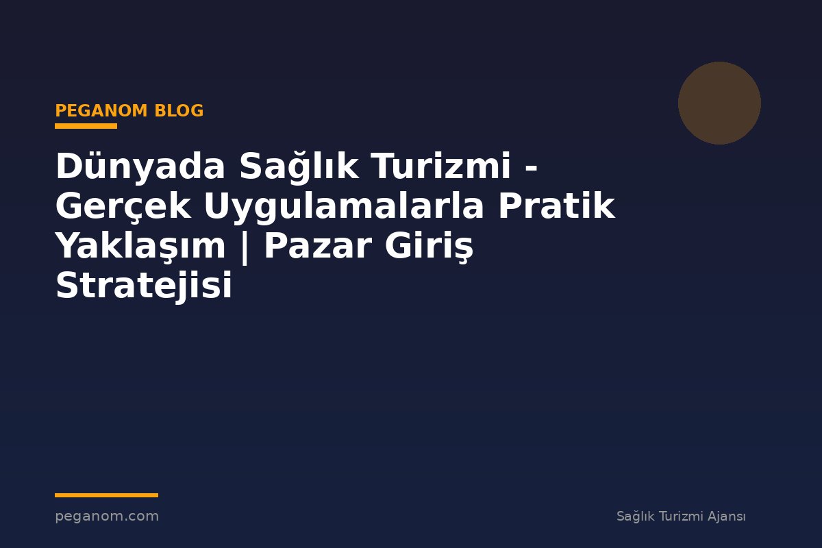 Dünyada Sağlık Turizmi - Gerçek Uygulamalarla Pratik Yaklaşım | Pazar Giriş Stratejisi
