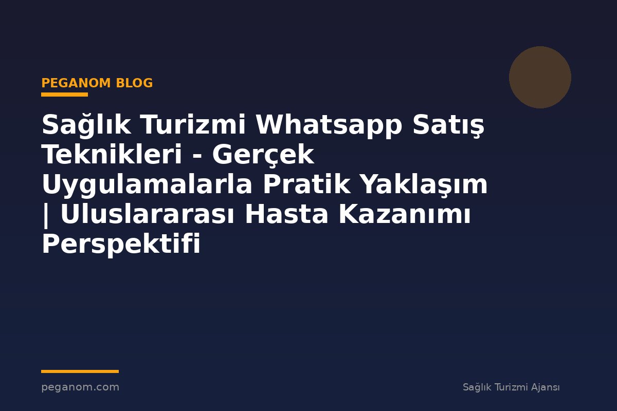 Sağlık Turizmi Whatsapp Satış Teknikleri - Gerçek Uygulamalarla Pratik Yaklaşım | Uluslararası Hasta Kazanımı Perspektifi