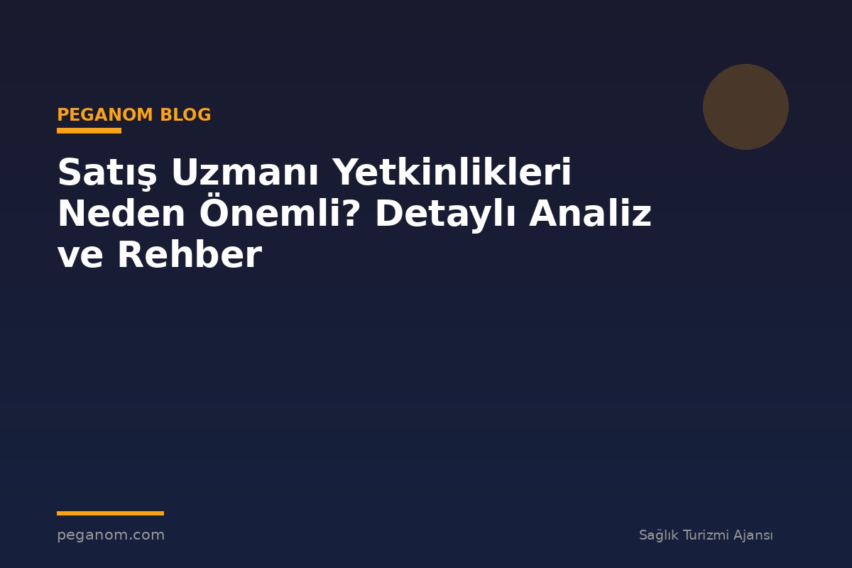 Satış Uzmanı Yetkinlikleri Neden Önemli? Detaylı Analiz ve Rehber