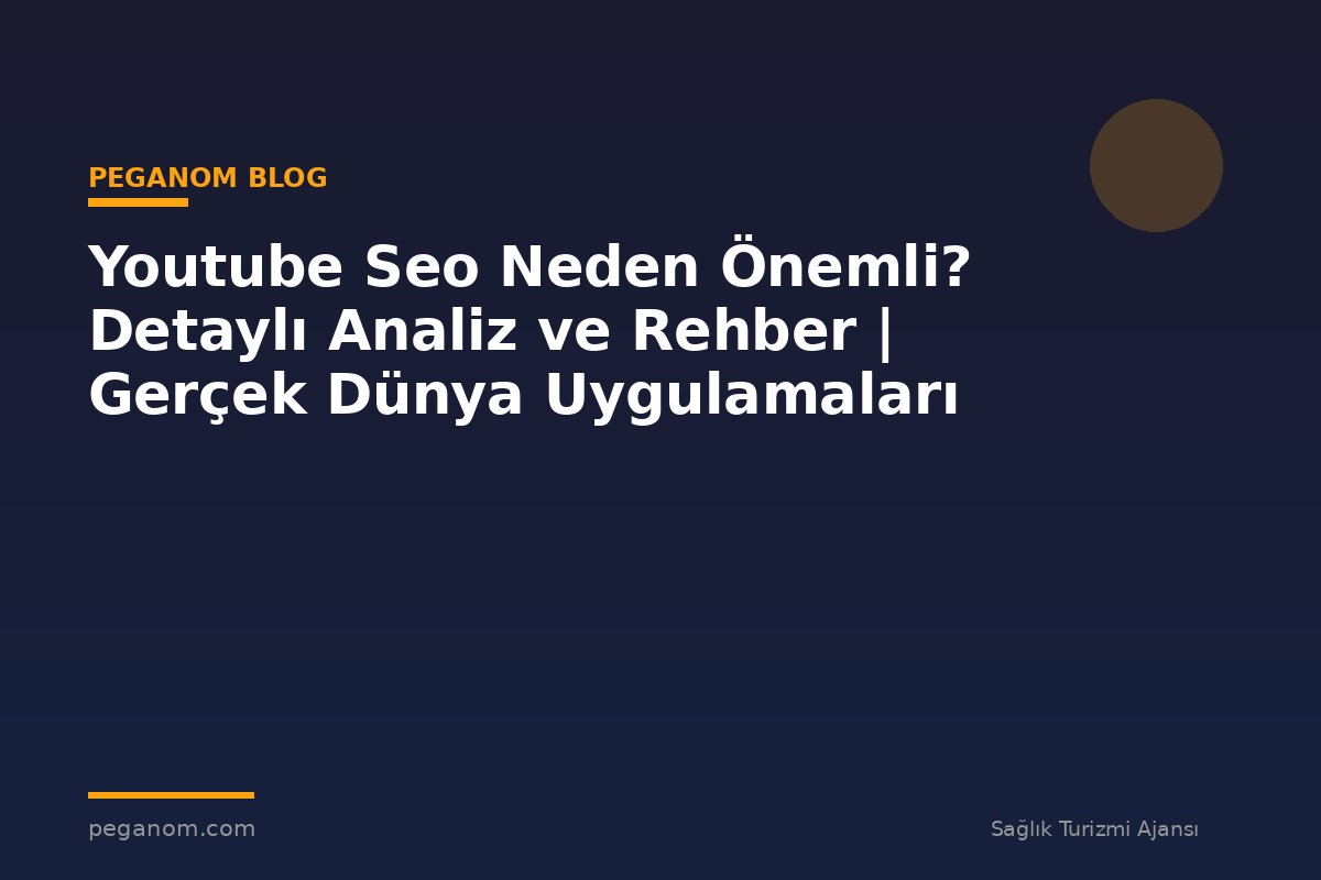 Youtube Seo Neden Önemli? Detaylı Analiz ve Rehber | Gerçek Dünya Uygulamaları
