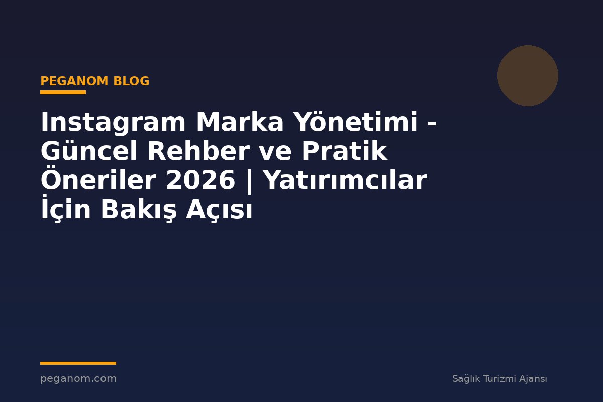 Instagram Marka Yönetimi - Güncel Rehber ve Pratik Öneriler 2026 | Yatırımcılar İçin Bakış Açısı