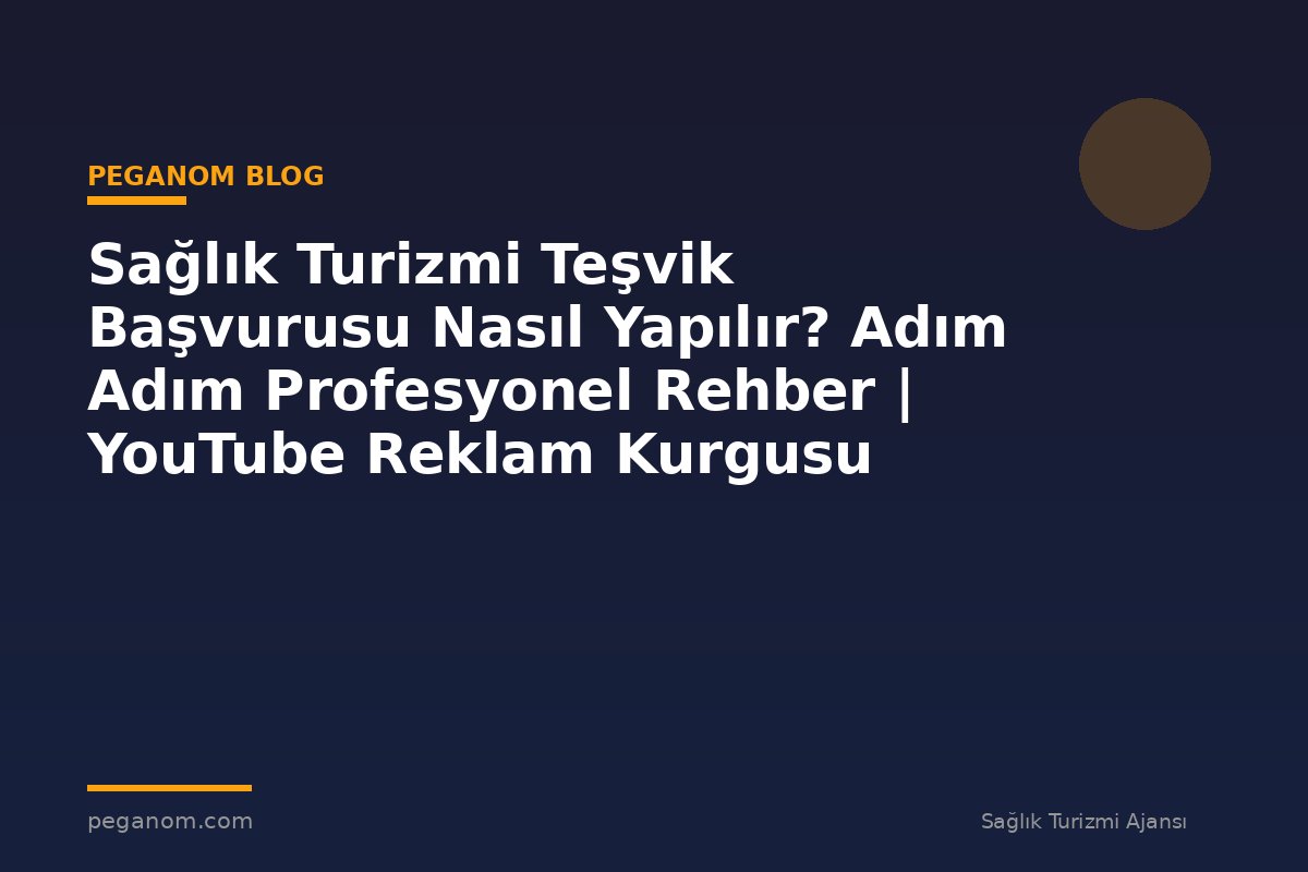 Sağlık Turizmi Teşvik Başvurusu Nasıl Yapılır? Adım Adım Profesyonel Rehber | YouTube Reklam Kurgusu