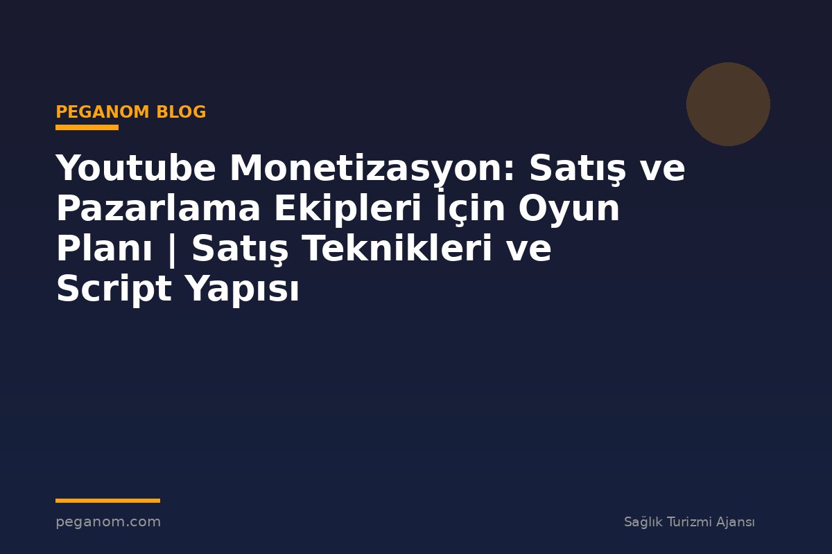 Youtube Monetizasyon: Satış ve Pazarlama Ekipleri İçin Oyun Planı | Satış Teknikleri ve Script Yapısı