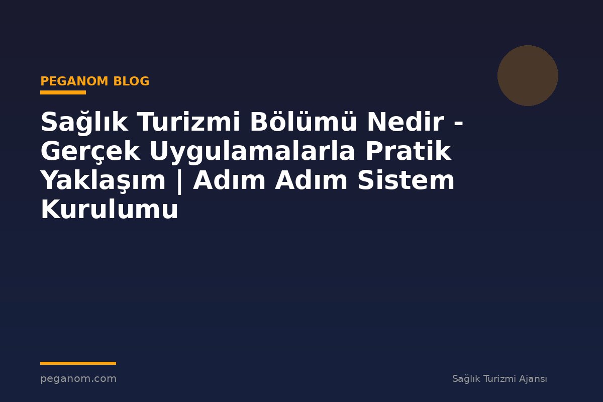 Sağlık Turizmi Bölümü Nedir - Gerçek Uygulamalarla Pratik Yaklaşım | Adım Adım Sistem Kurulumu